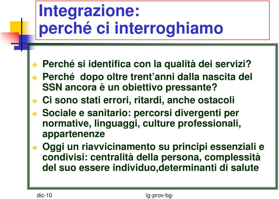 Ci sono stati errori, ritardi, anche ostacoli Sociale e sanitario: percorsi divergenti per normative, linguaggi,