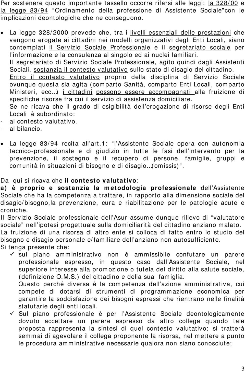 Professionale e il segretariato sociale per l informazione e la consulenza al singolo ed ai nuclei familiari.