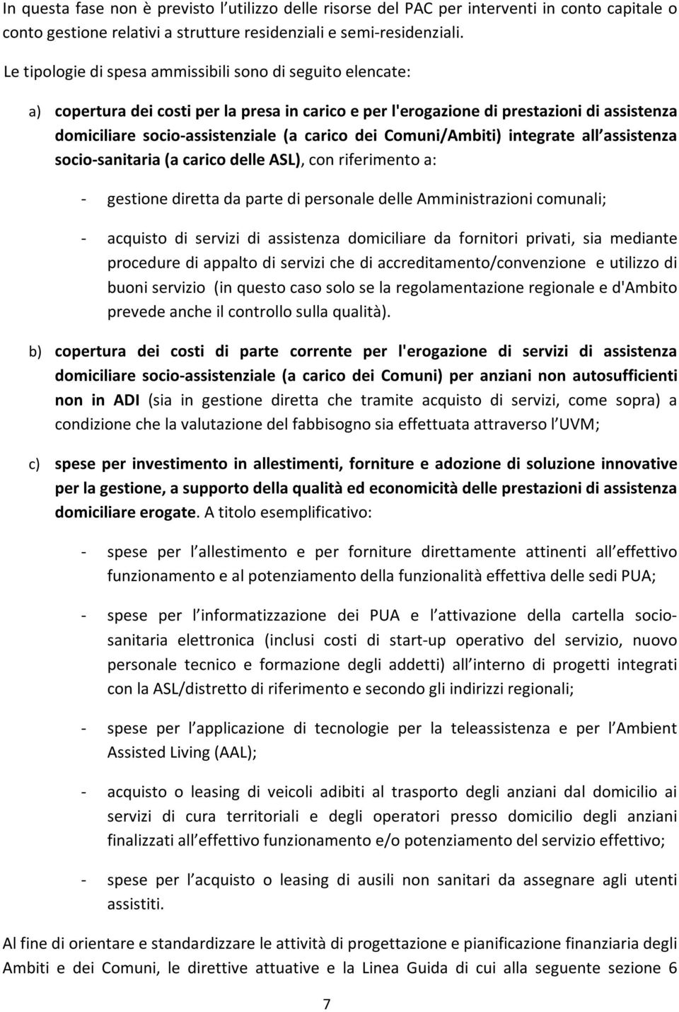 Comuni/Ambiti) integrate all assistenza socio-sanitaria (a carico delle ASL), con riferimento a: - gestione diretta da parte di personale delle Amministrazioni comunali; - acquisto di servizi di