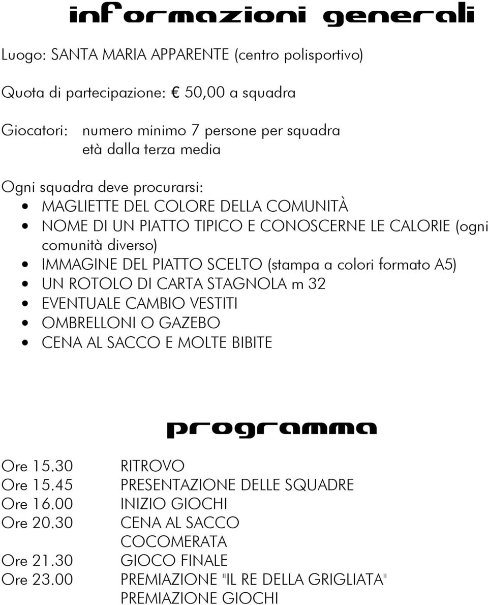 SCELTO (stampa a colori formato A5) UN ROTOLO DI CARTA STAGNOLA m 32 EVENTUALE CAMBIO VESTITI OMBRELLONI O GAZEBO CENA AL SACCO E MOLTE BIBITE programma Ore 15.30 Ore 15.