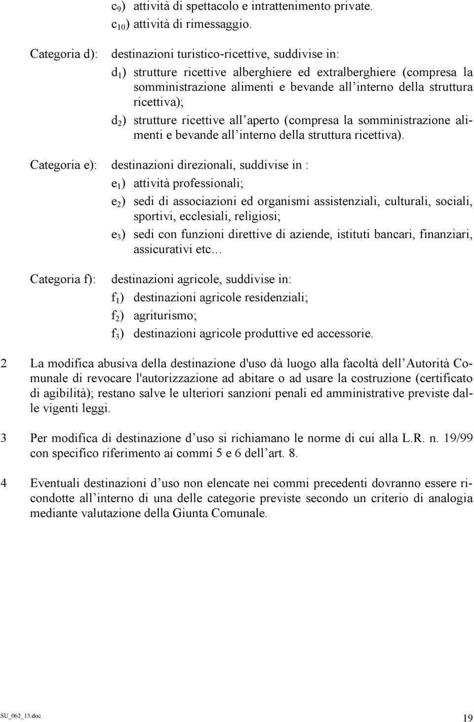 ricettiva); d 2 ) strutture ricettive all aperto (compresa la somministrazione alimenti e bevande all interno della struttura ricettiva).