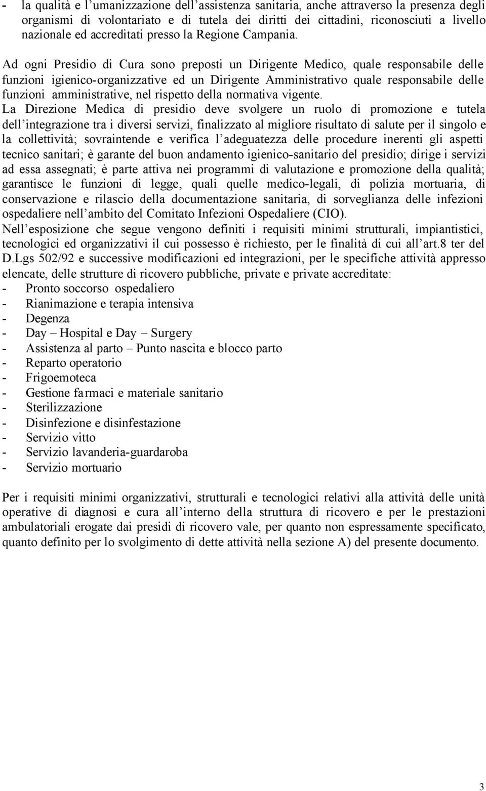 Ad ogni Presidio di Cura sono preposti un Dirigente Medico, quale responsabile delle funzioni igienico-organizzative ed un Dirigente Amministrativo quale responsabile delle funzioni amministrative,