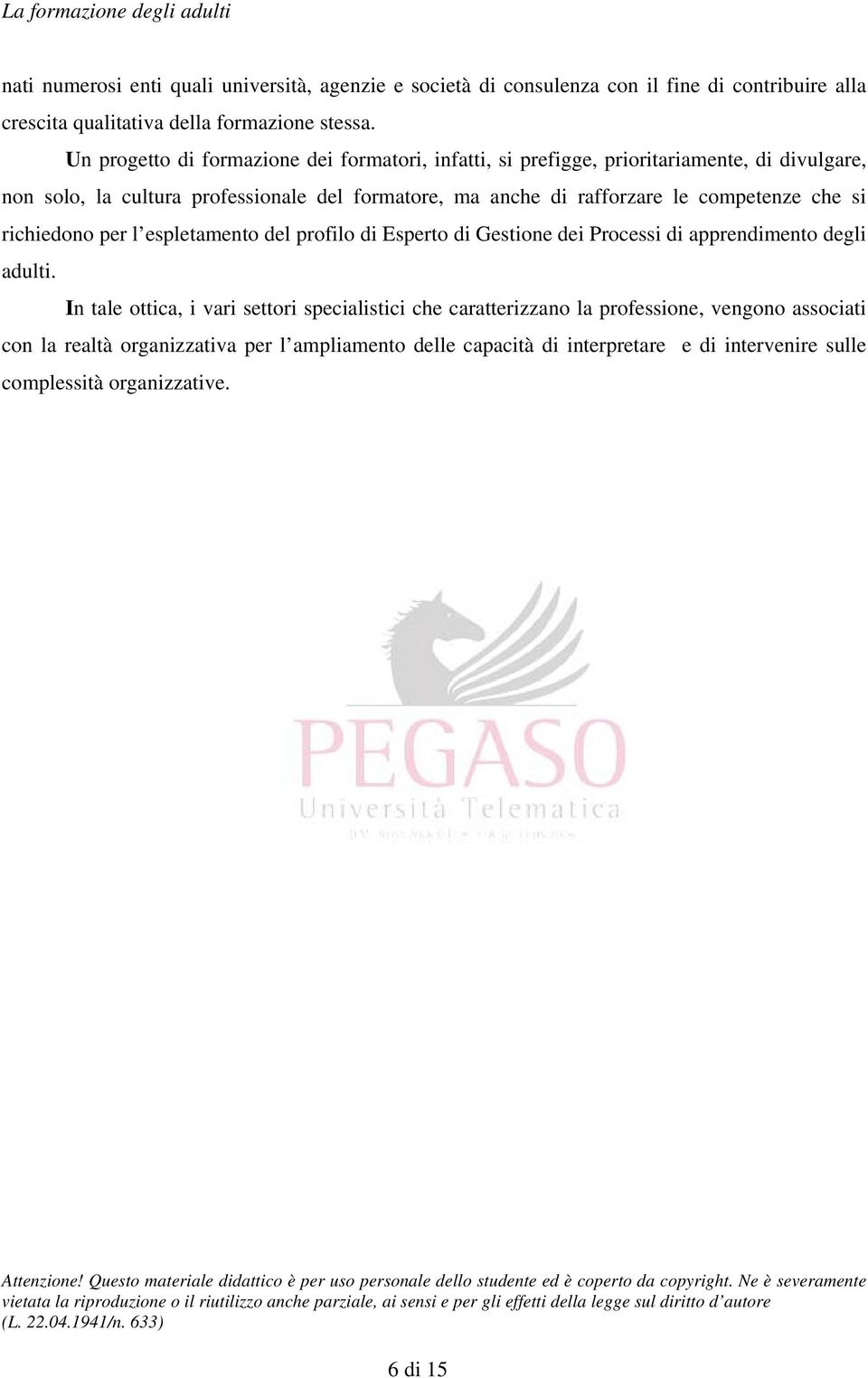 le competenze che si richiedono per l espletamento del profilo di Esperto di Gestione dei Processi di apprendimento degli adulti.