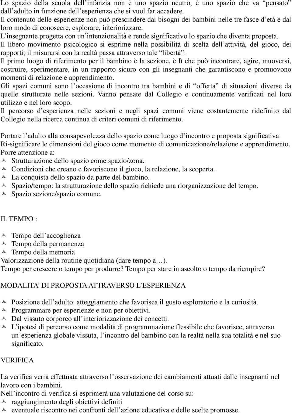 L insegnante progetta con un intenzionalità e rende significativo lo spazio che diventa proposta.