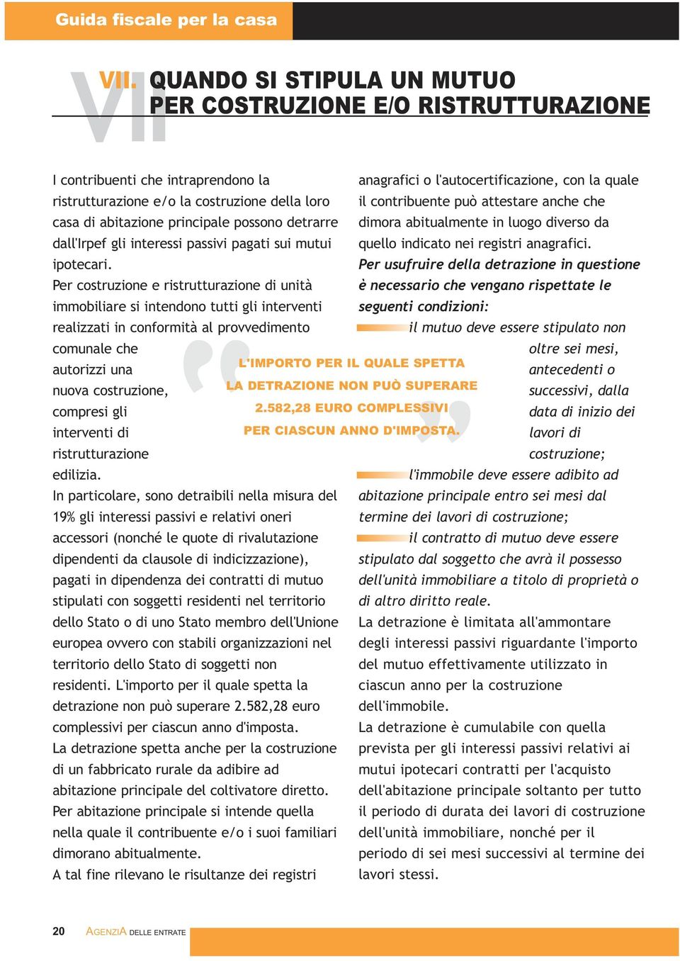 Per costruzione e ristrutturazione di unità immobiliare si intendono tutti gli interventi seguenti condizioni: realizzati in conformità al provvedimento il mutuo deve essere stipulato non comunale