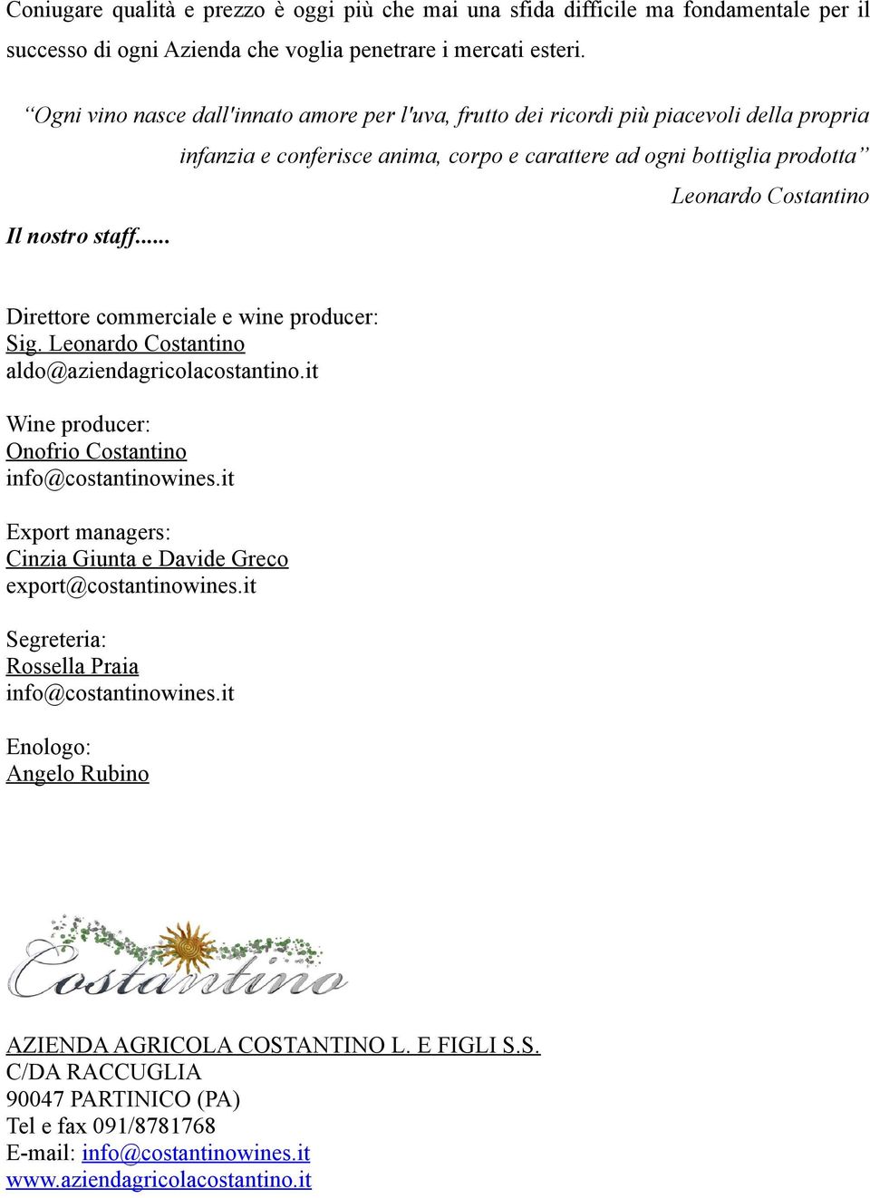 staff... Direttore commerciale e wine producer: Sig. Leonardo Costantino aldo@aziendagricolacostantino.it Wine producer: Onofrio Costantino info@costantinowines.