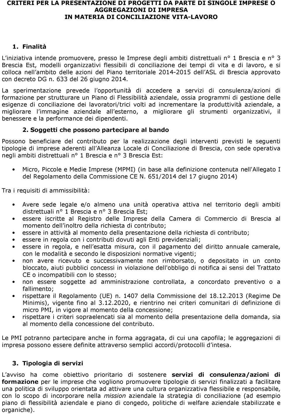 si colloca nell ambito delle azioni del Piano territoriale 2014-2015 dell ASL di Brescia approvato con decreto DG n. 633 del 26 giugno 2014.