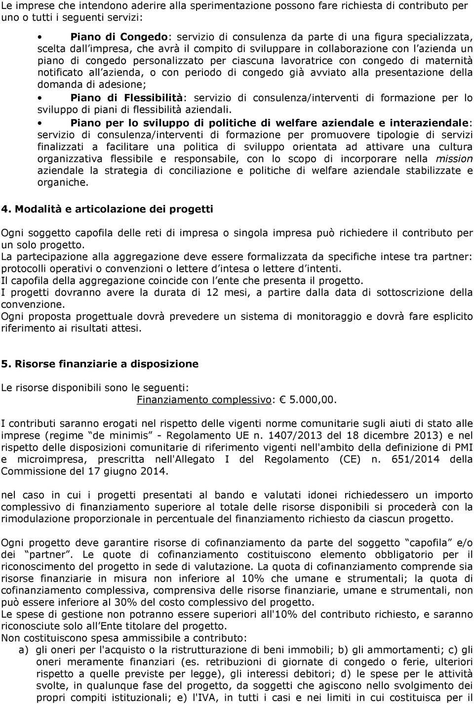 all azienda, o con periodo di congedo già avviato alla presentazione della domanda di adesione; Piano di Flessibilità: servizio di consulenza/interventi di formazione per lo sviluppo di piani di