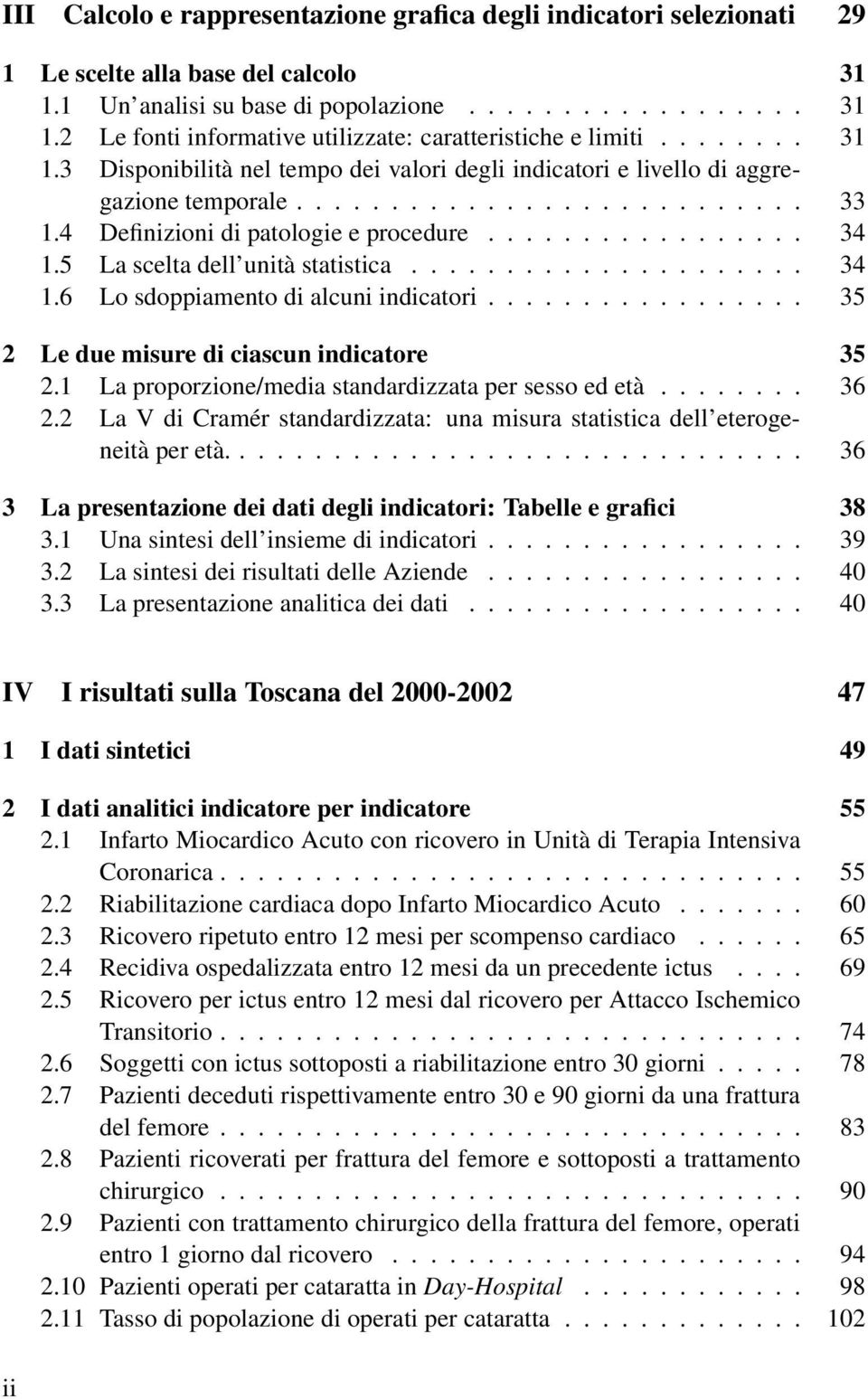 5 La scelta dell unità statistica..................... 34 1.6 Lo sdoppiamento di alcuni indicatori................. 35 2 Le due misure di ciascun indicatore 35 2.