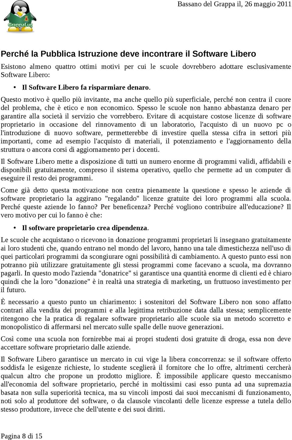 Spesso le scuole non hanno abbastanza denaro per garantire alla società il servizio che vorrebbero.