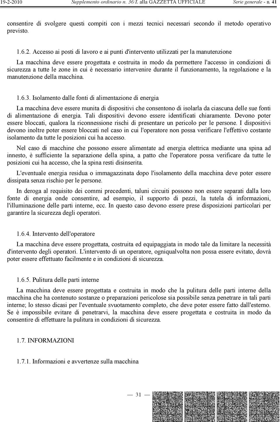 zone in cui è necessario intervenire durante il funzionamento, la regolazione e la manutenzione della macchina. 1.6.3.