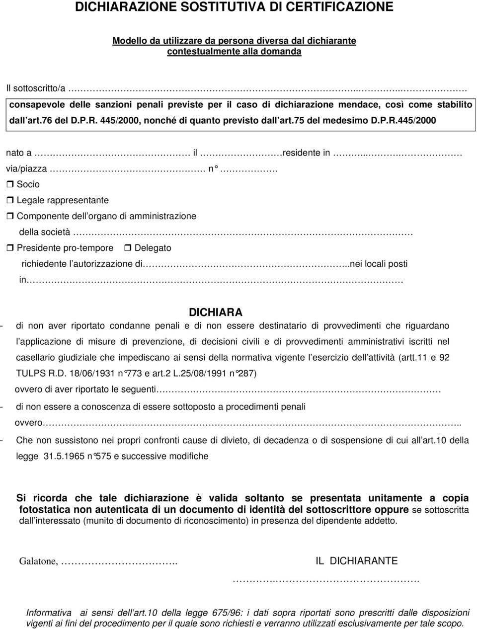 ... via/piazza n. Socio Legale rappresentante Componente dell organo di amministrazione della società Presidente pro-tempore Delegato richiedente l autorizzazione di.