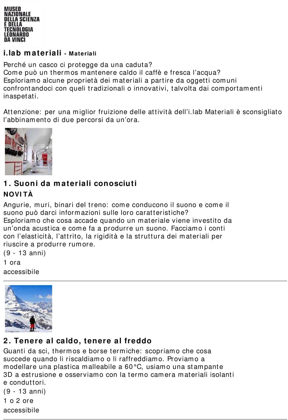 Attenzione: per una miglior fruizione delle attività dell i.lab Materiali è sconsigliato l abbinamento di due percorsi da un ora. 1.