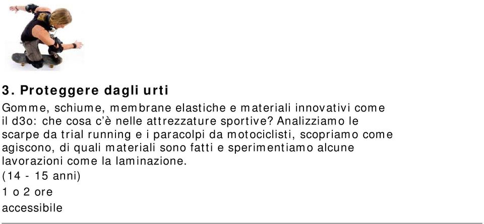 Analizziamo le scarpe da trial running e i paracolpi da motociclisti, scopriamo come