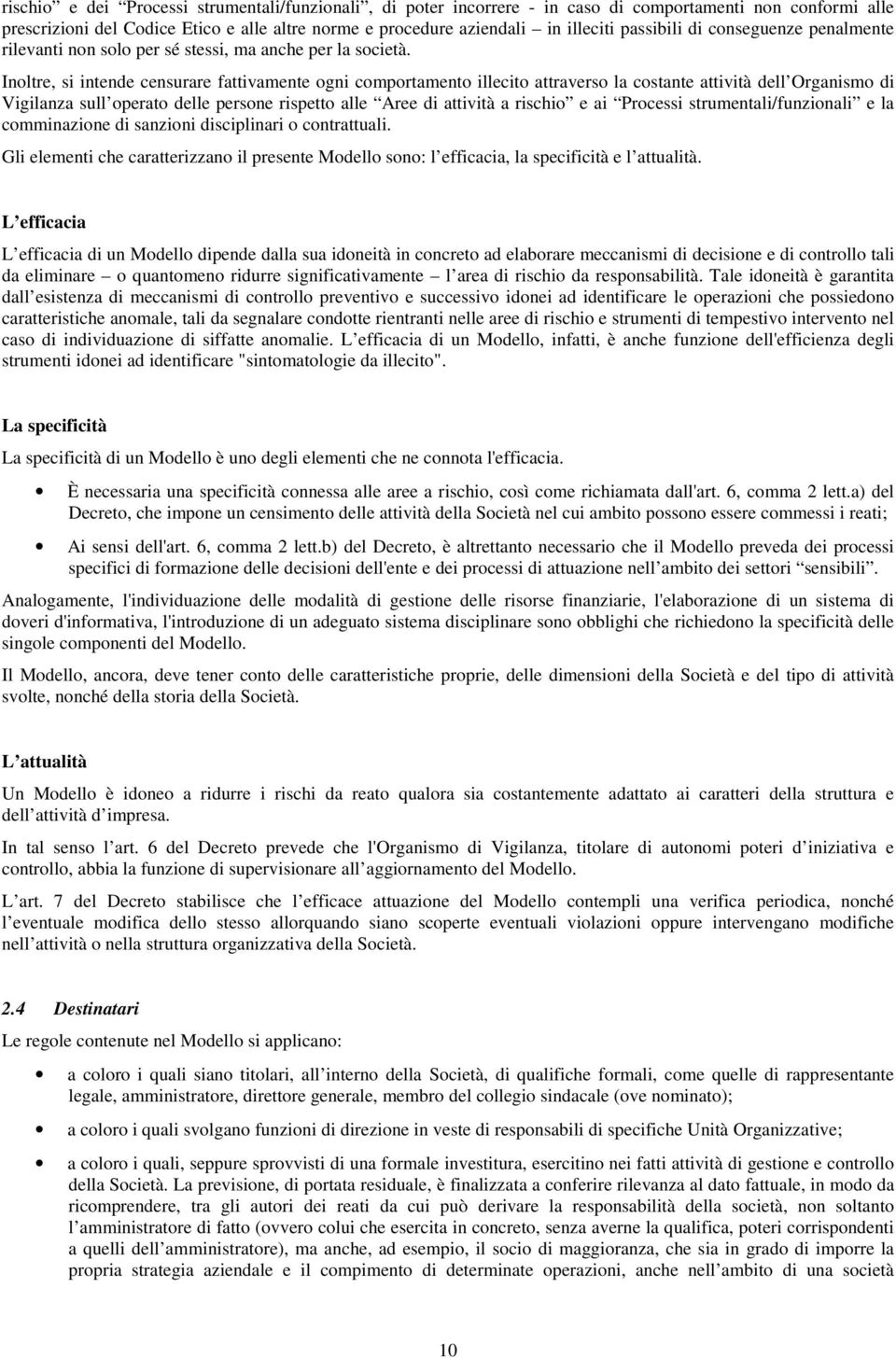 Inoltre, si intende censurare fattivamente ogni comportamento illecito attraverso la costante attività dell Organismo di Vigilanza sull operato delle persone rispetto alle Aree di attività a rischio