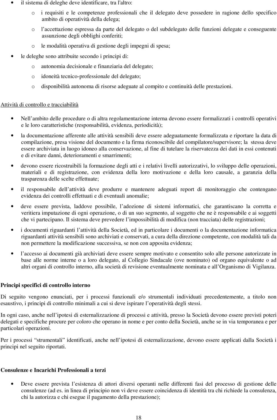 deleghe sono attribuite secondo i principi di: o autonomia decisionale e finanziaria del delegato; o idoneità tecnico-professionale del delegato; o disponibilità autonoma di risorse adeguate al