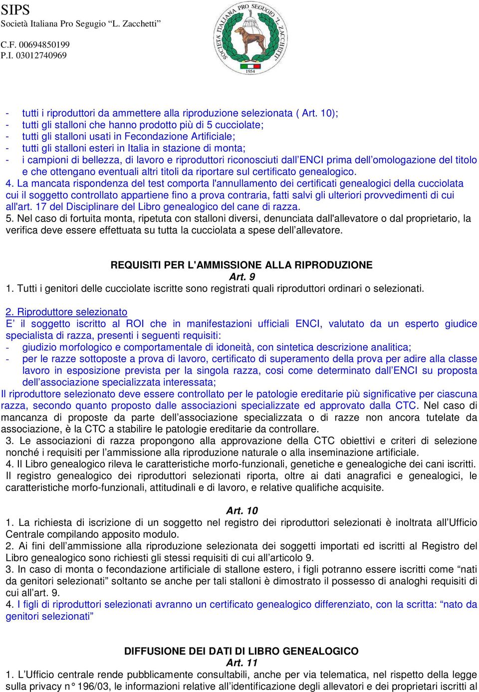 bellezza, di lavoro e riproduttori riconosciuti dall ENCI prima dell omologazione del titolo e che ottengano eventuali altri titoli da riportare sul certificato genealogico. 4.