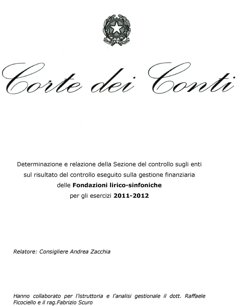 gli esercizi 2011-2012 Relatore: Consigliere Andrea Zacchia Hanno collaborato per l