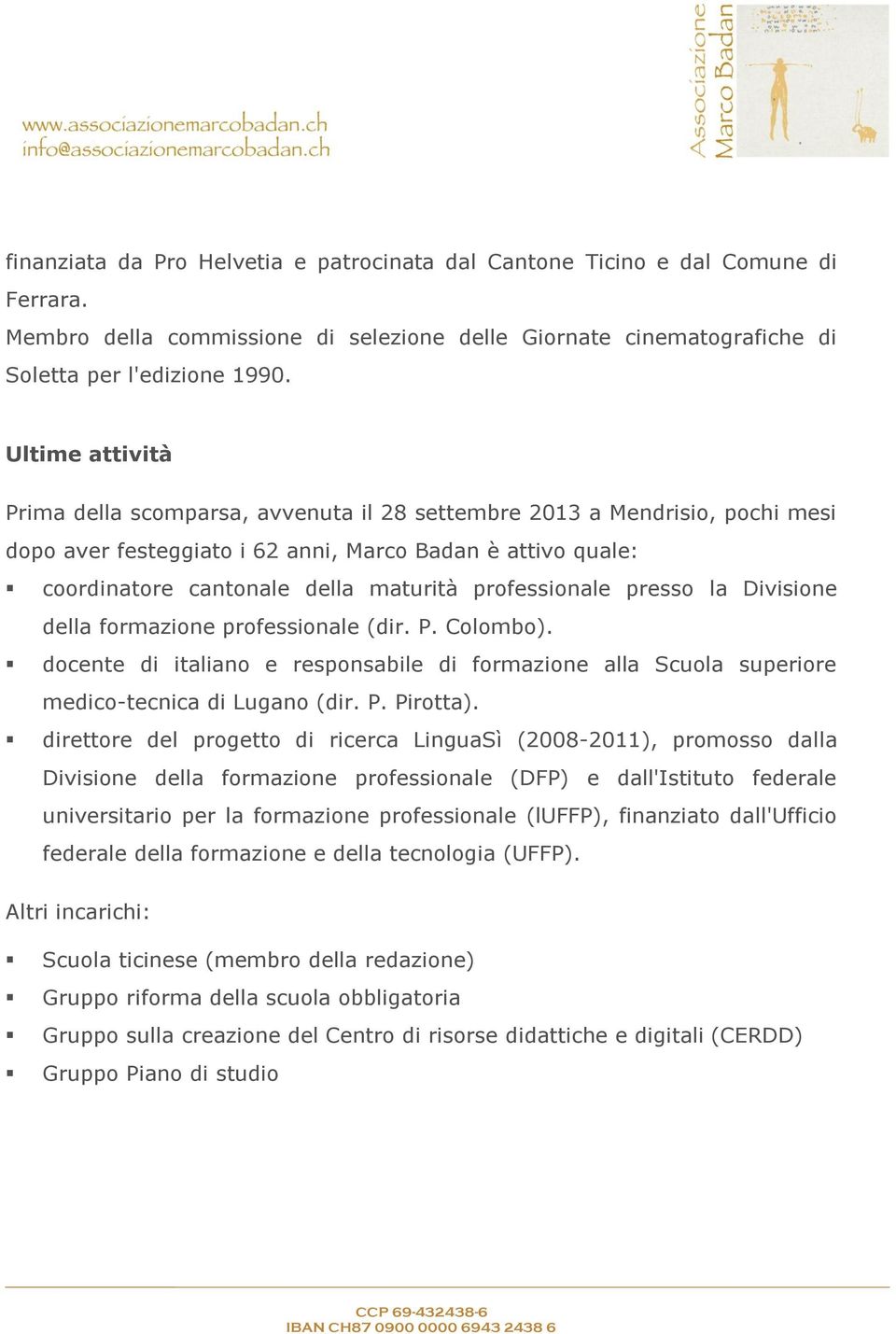 professionale presso la Divisione della formazione professionale (dir. P. Colombo). docente di italiano e responsabile di formazione alla Scuola superiore medico-tecnica di Lugano (dir. P. Pirotta).