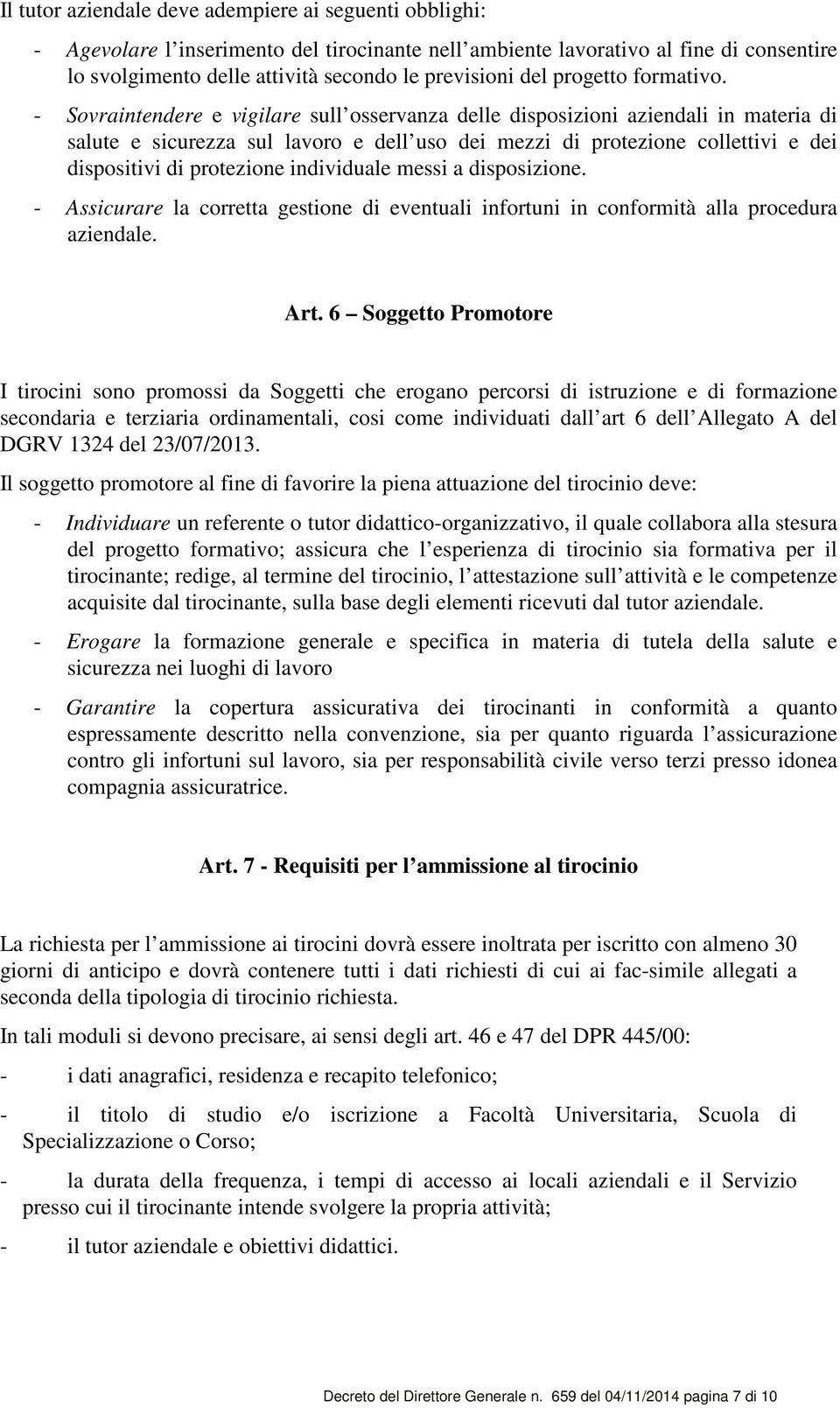 - Sovraintendere e vigilare sull osservanza delle disposizioni aziendali in materia di salute e sicurezza sul lavoro e dell uso dei mezzi di protezione collettivi e dei dispositivi di protezione