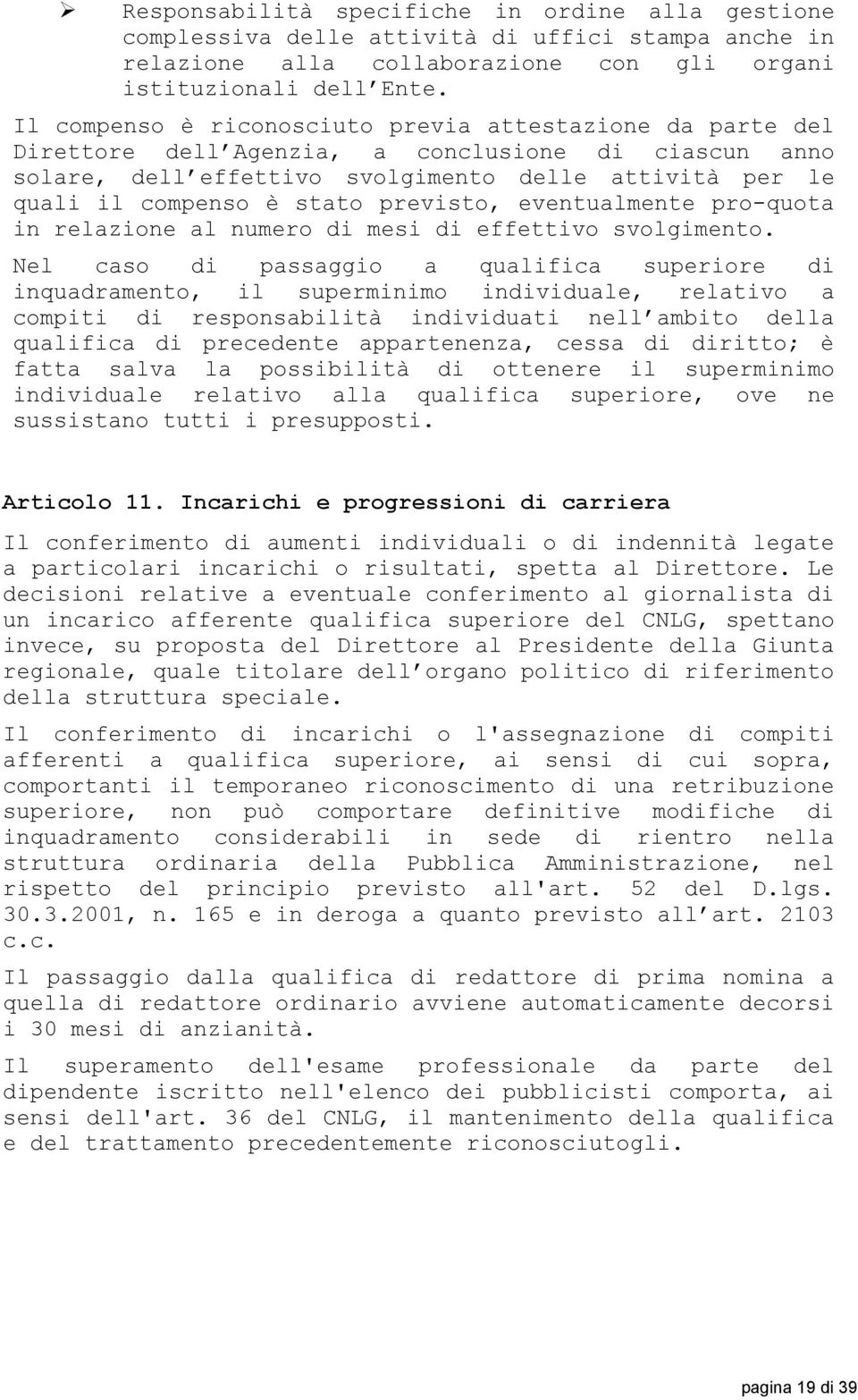 previsto, eventualmente pro-quota in relazione al numero di mesi di effettivo svolgimento.