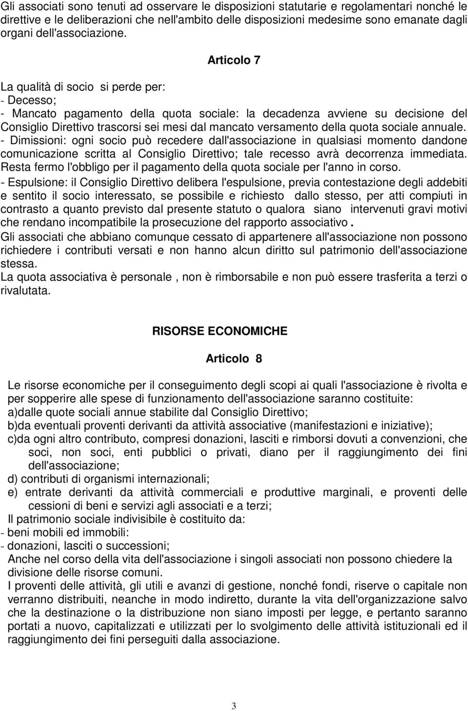 Articolo 7 La qualità di socio si perde per: - Decesso; - Mancato pagamento della quota sociale: la decadenza avviene su decisione del Consiglio Direttivo trascorsi sei mesi dal mancato versamento