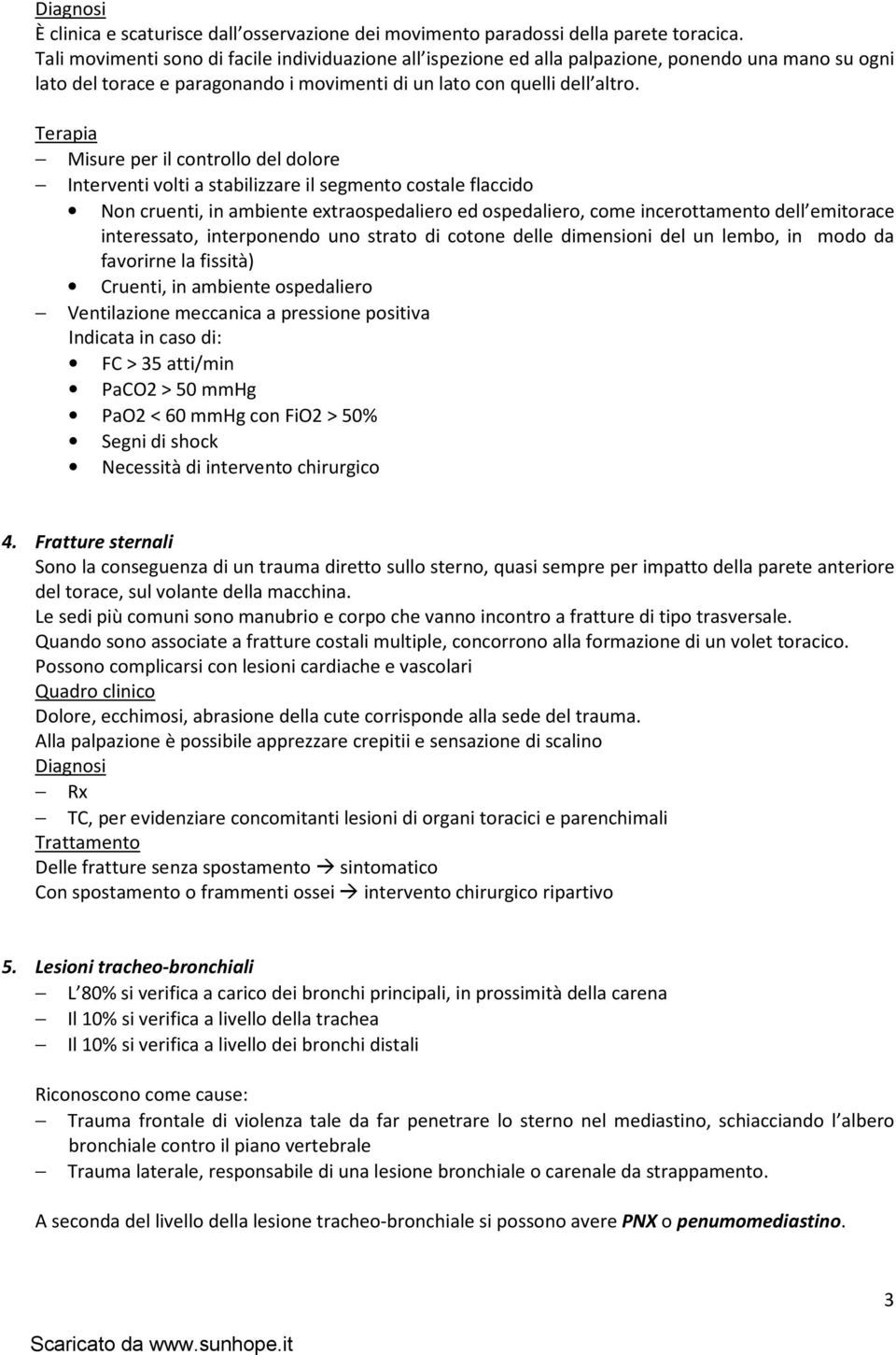 Terapia Misure per il controllo del dolore Interventi volti a stabilizzare il segmento costale flaccido Non cruenti, in ambiente extraospedaliero ed ospedaliero, come incerottamento dell emitorace