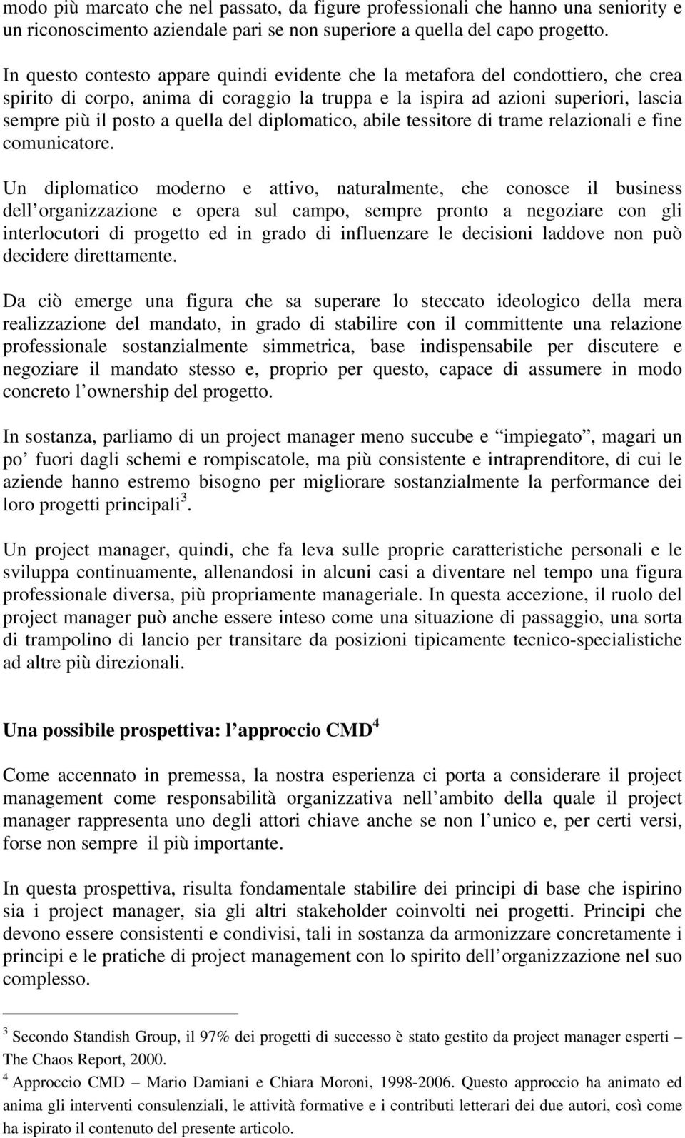 del diplomatico, abile tessitore di trame relazionali e fine comunicatore.