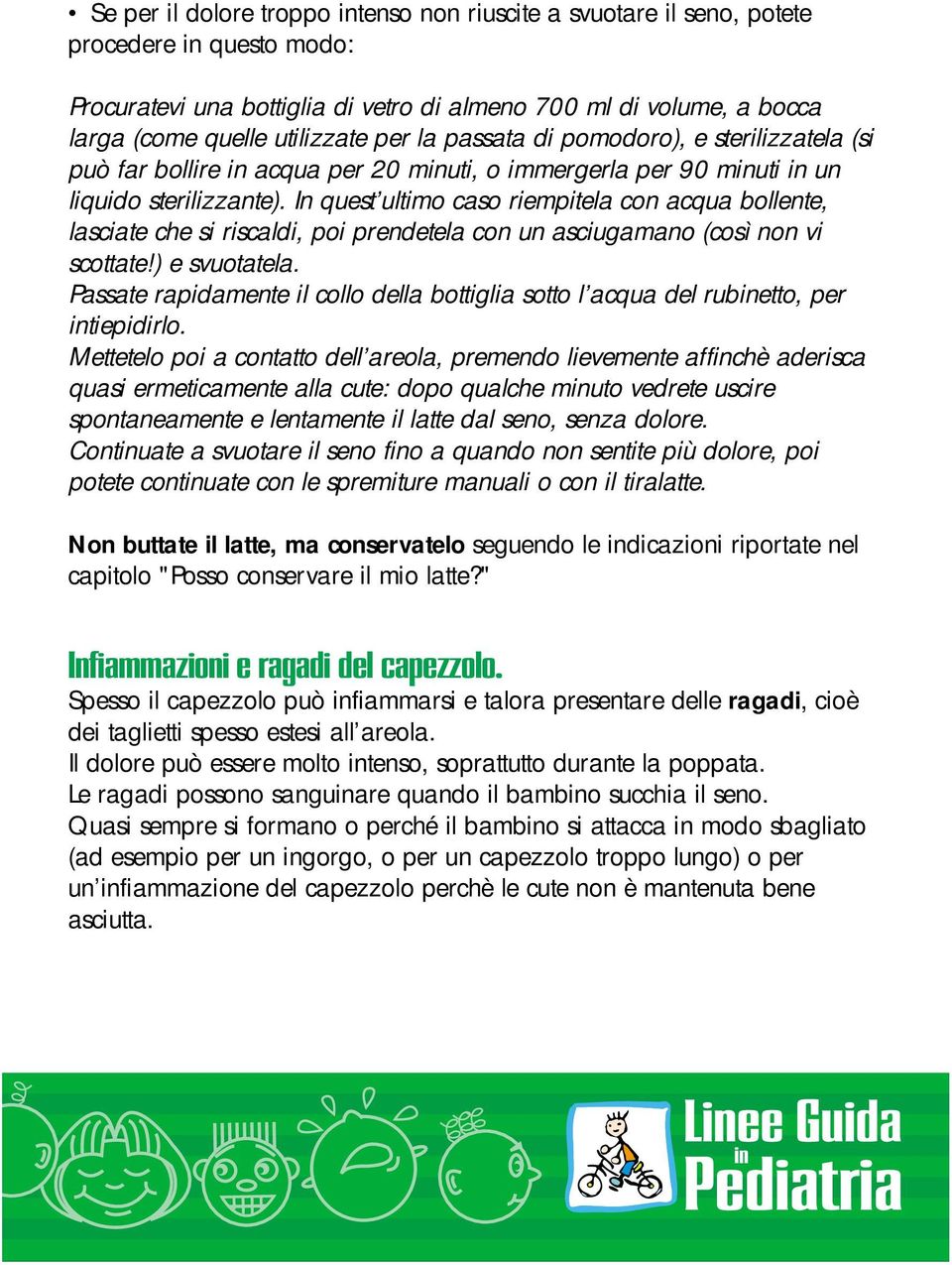 In quest ultimo caso riempitela con acqua bollente, lasciate che si riscaldi, poi prendetela con un asciugamano (così non vi scottate!) e svuotatela.