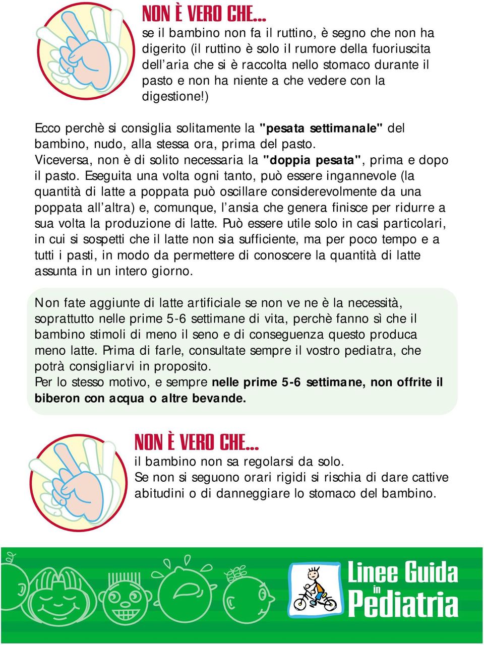 con la digestione!) Ecco perchè si consiglia solitamente la "pesata settimanale" del bambino, nudo, alla stessa ora, prima del pasto.