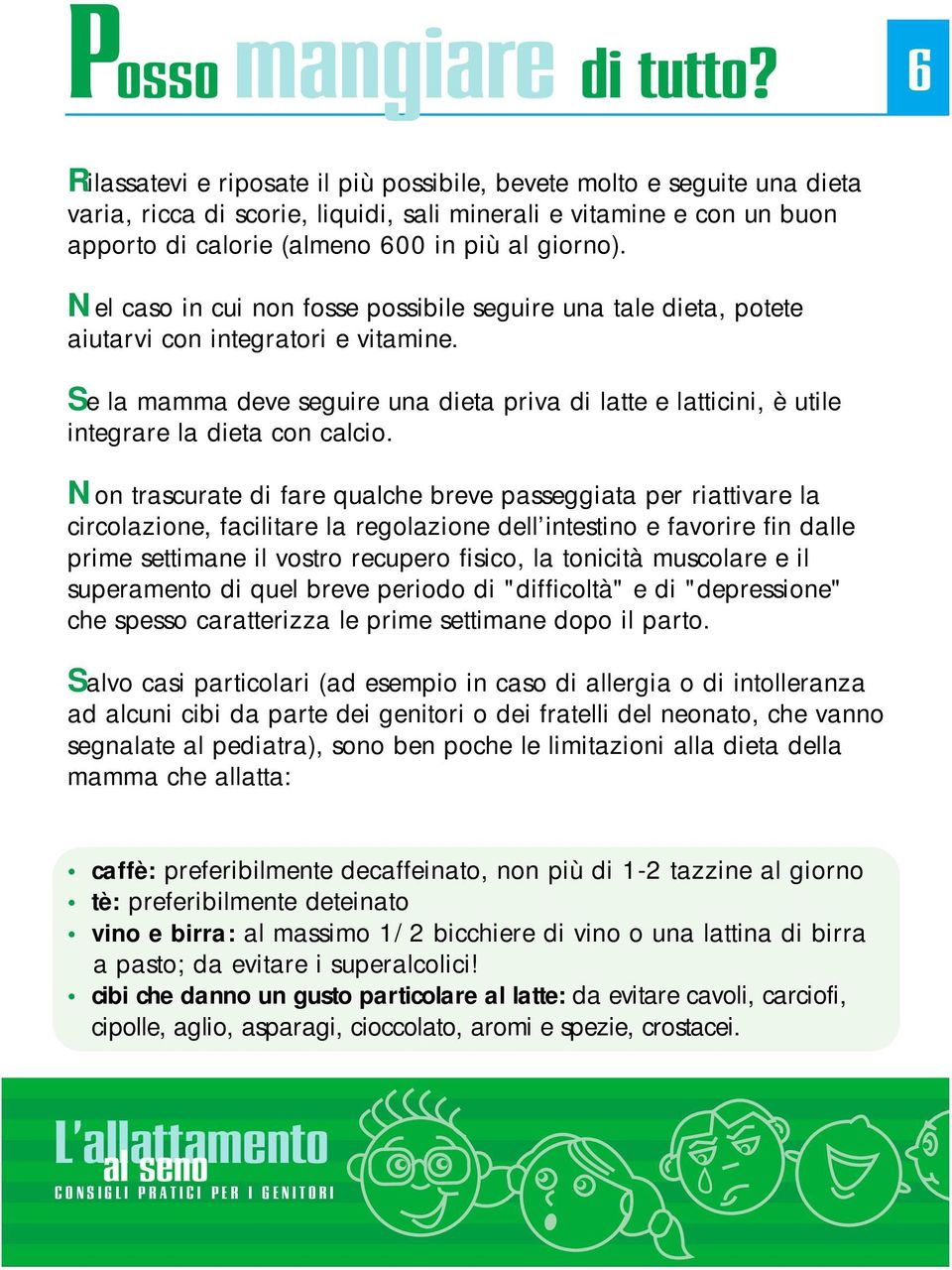 Nel caso in cui non fosse possibile seguire una tale dieta, potete aiutarvi con integratori e vitamine.