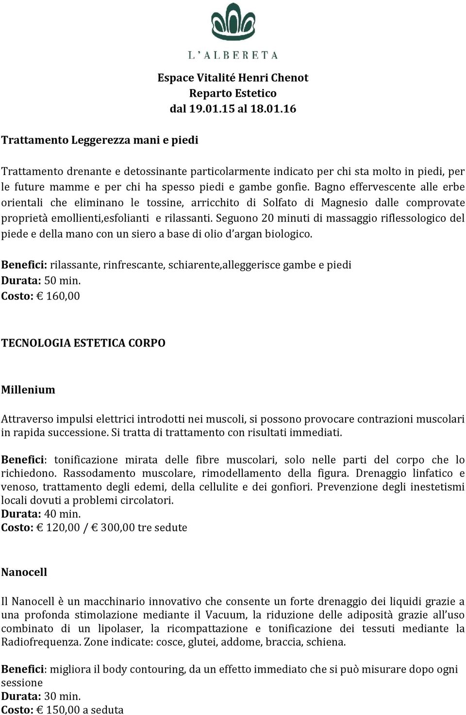 Seguono 20 minuti di massaggio riflessologico del piede e della mano con un siero a base di olio d argan biologico.