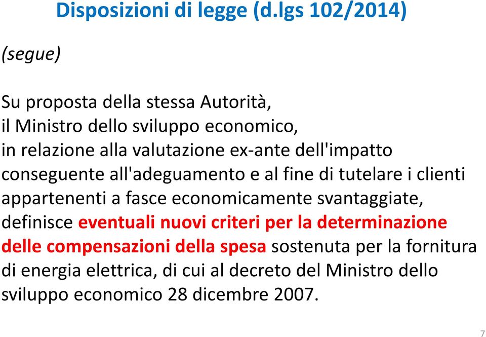 ex-ante dell'impatto conseguente all'adeguamento e al fine di tutelare i clienti appartenenti a fasce economicamente