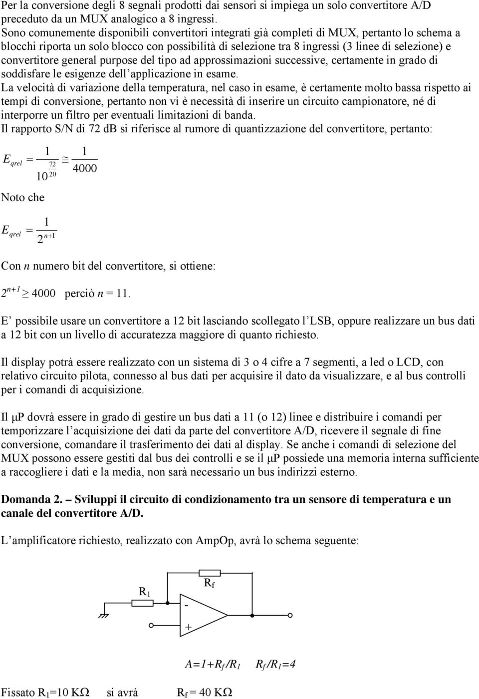 convertitore general purpose del tipo ad approssimazioni successive, certamente in grado di soddisfare le esigenze dell applicazione in esame.