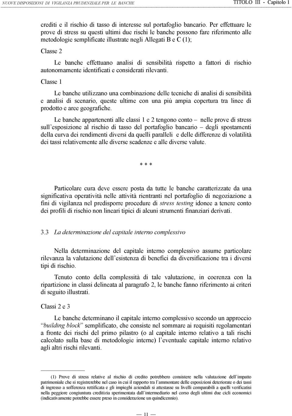 analisi di sensibilità rispetto a fattori di rischio autonomamente identificati e considerati rilevanti.