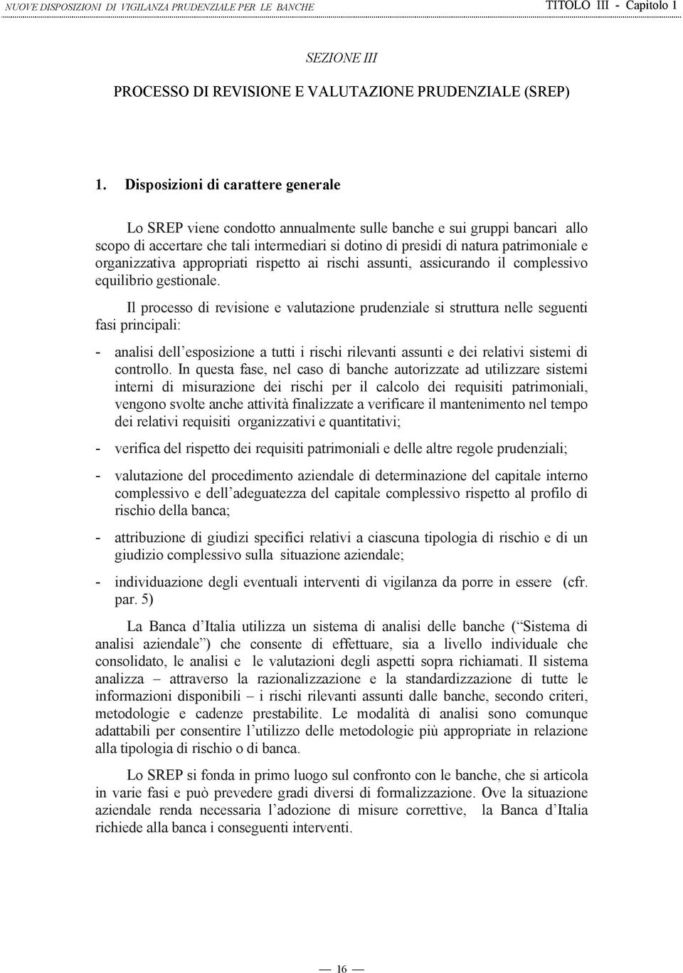 organizzativa appropriati rispetto ai rischi assunti, assicurando il complessivo equilibrio gestionale.