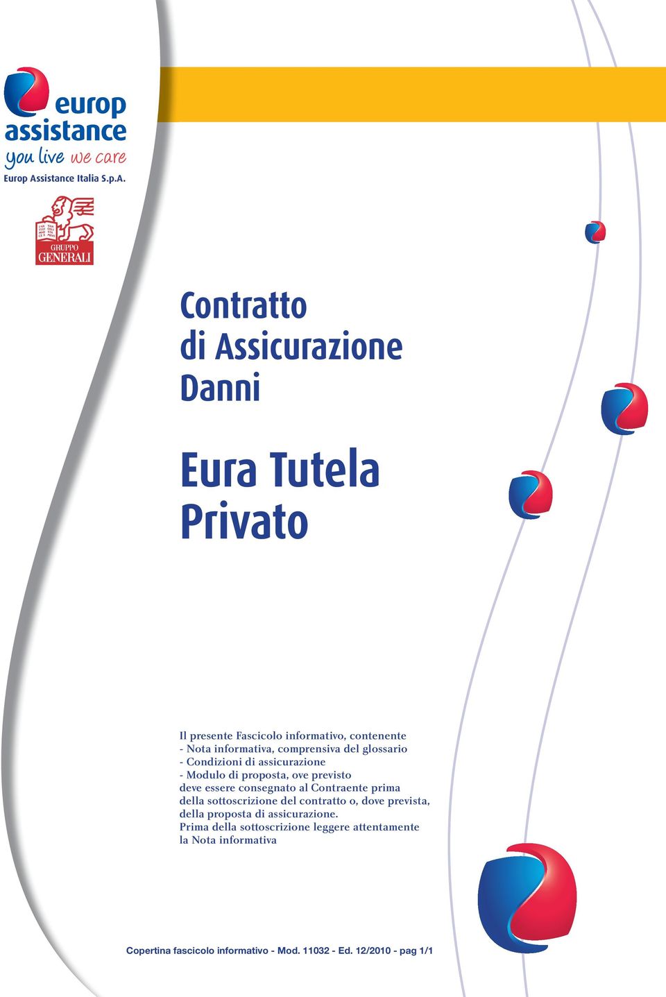 Contratto di Assicurazione Danni Eura Tutela Privato Il presente Fascicolo informativo, contenente - Nota informativa,