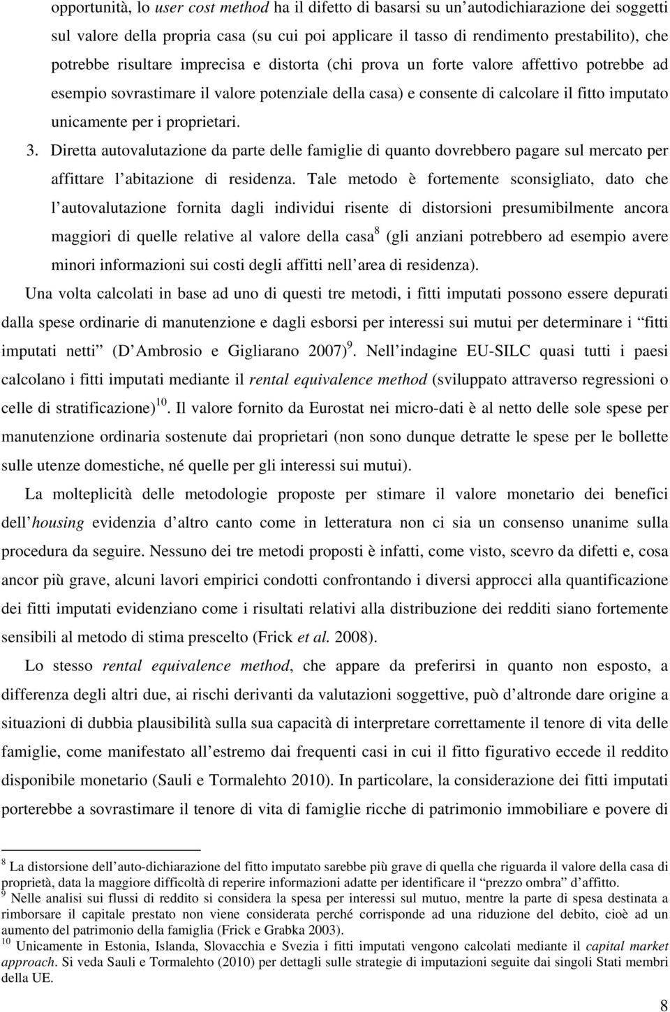 proprietari. 3. Diretta autovalutazione da parte delle famiglie di quanto dovrebbero pagare sul mercato per affittare l abitazione di residenza.