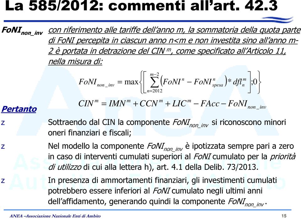 come specificato all Articolo 11, nella misura di: Pertanto FoNI CIN non _ inv m = IMN m = max n= m 2 2012 + CCN n n ( FoNI FoNI ) m LIC * dfl ;0 Sottraendo dal CIN la componente FoNI non_inv si
