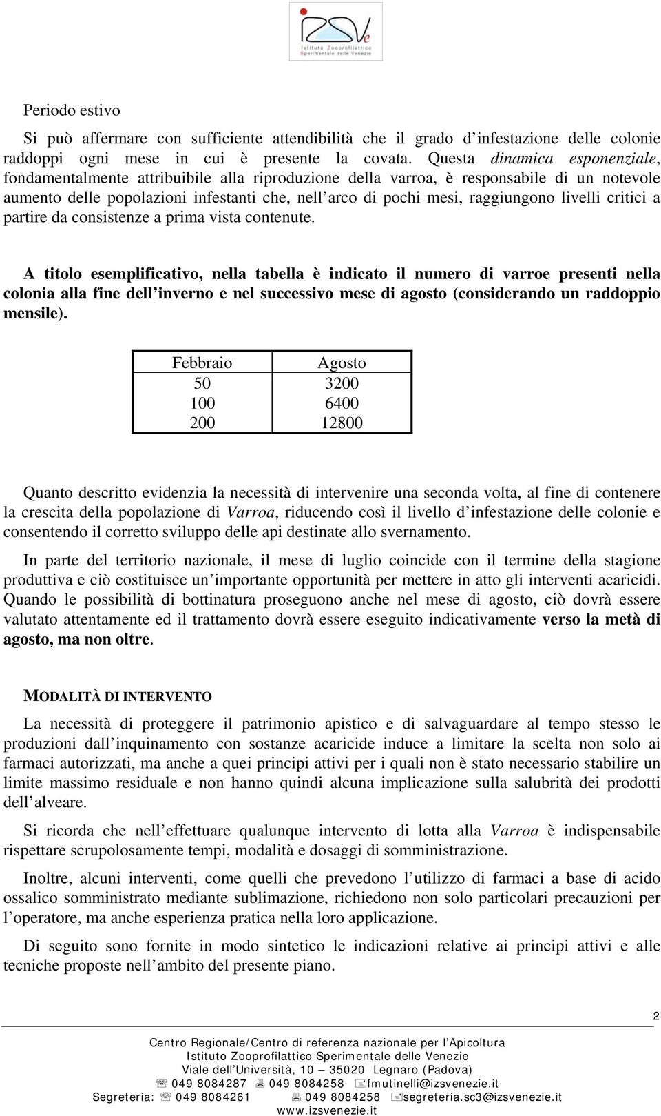 raggiungono livelli critici a partire da consistenze a prima vista contenute.