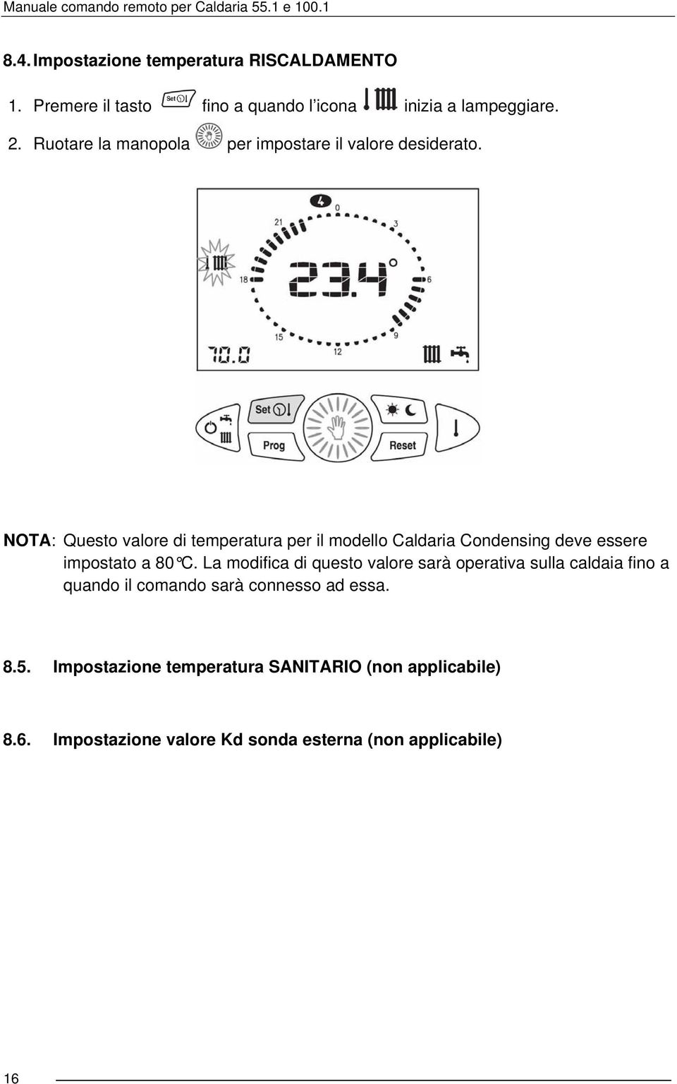 NOTA: Questo valore di temperatura per il modello Caldaria Condensing deve essere impostato a 80 C.