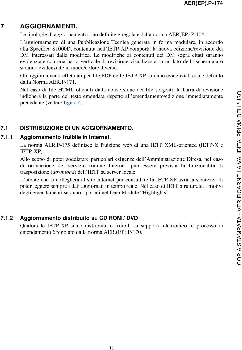 modifica. Le modifiche ai contenuti dei DM sopra citati saranno evidenziate con una barra verticale di revisione visualizzata su un lato della schermata o saranno evidenziate in modo/colore diverso.