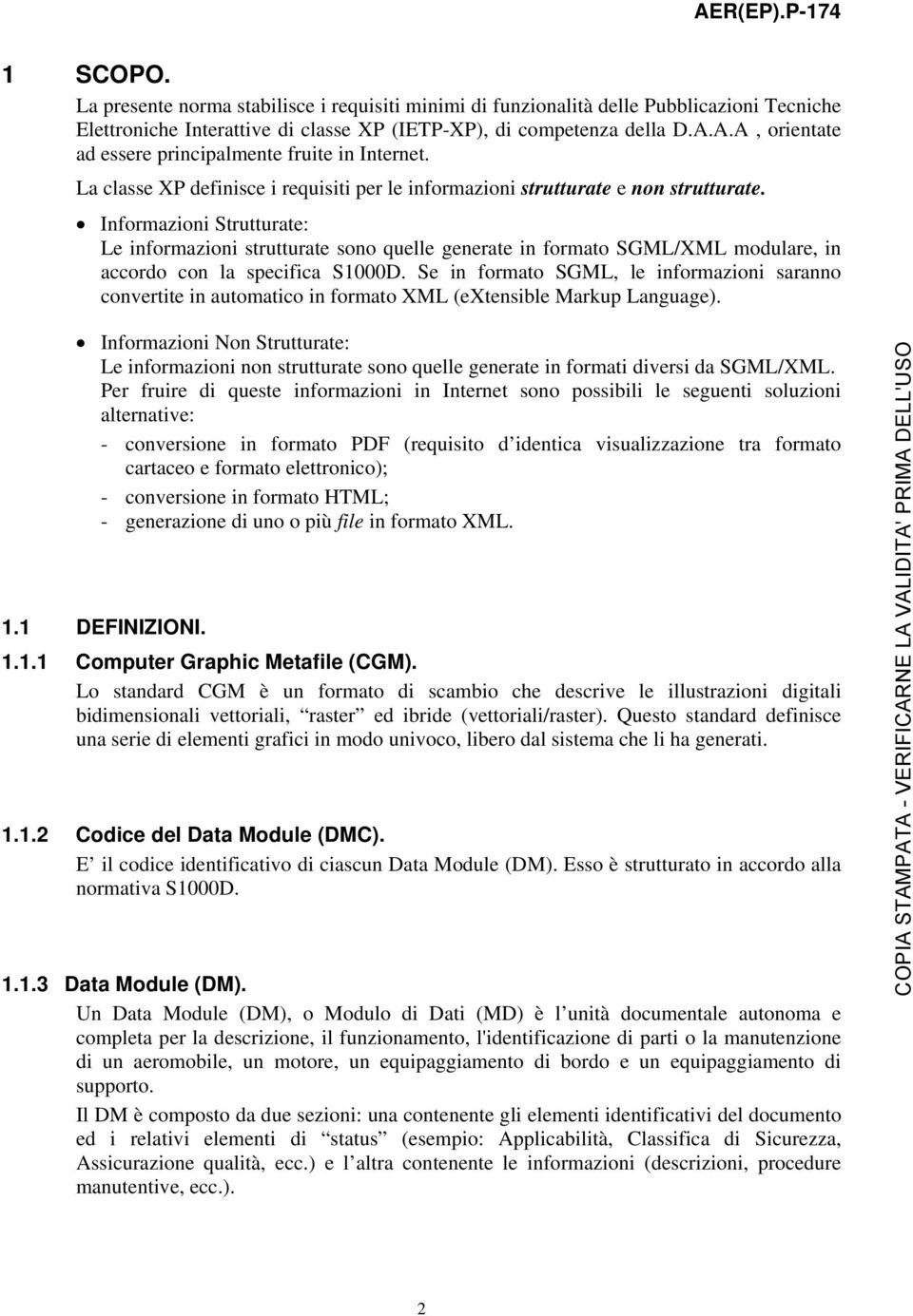 Informazioni Strutturate: Le informazioni strutturate sono quelle generate in formato SGML/XML modulare, in accordo con la specifica S1000D.