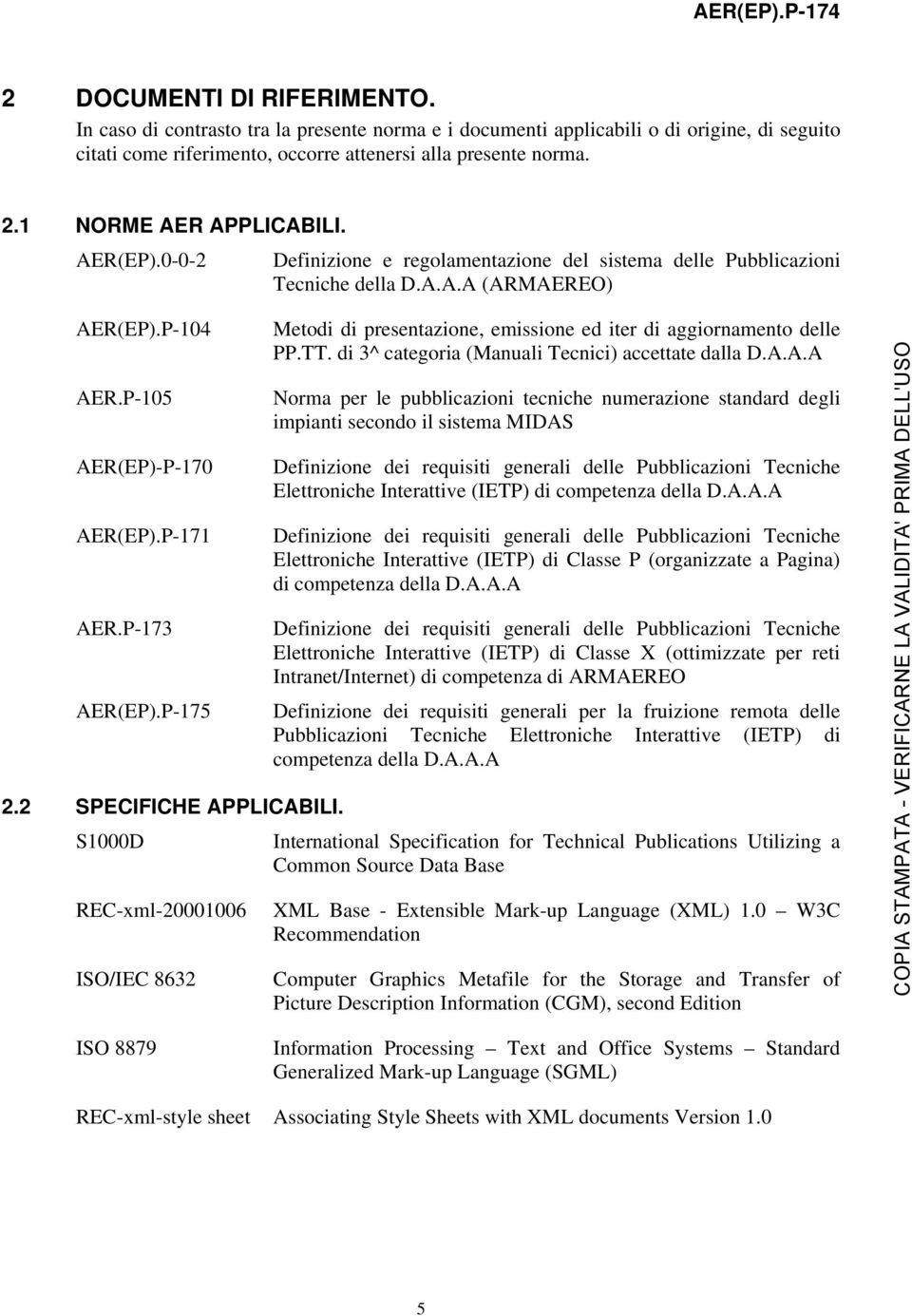 P-173 AER(EP).P-175 2.2 SPECIFICHE APPLICABILI. S1000D REC-xml-20001006 ISO/IEC 8632 Metodi di presentazione, emissione ed iter di aggiornamento delle PP.TT.