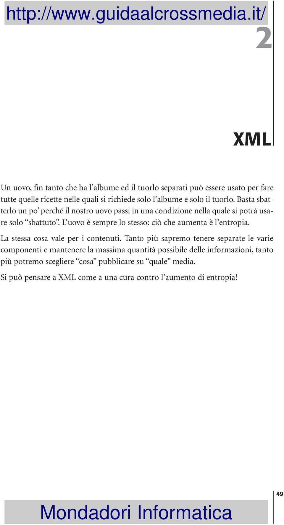 L uovo è sempre lo stesso: ciò che aumenta è l entropia. La stessa cosa vale per i contenuti.