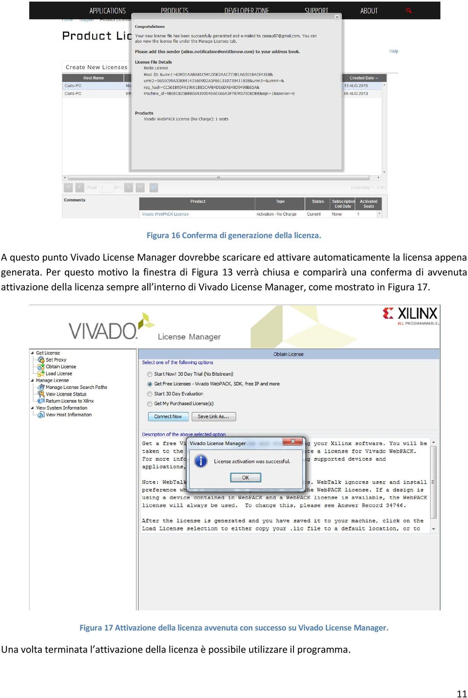 Per questo motivo la finestra di Figura 13 verrà chiusa e comparirà una conferma di avvenuta attivazione della licenza sempre all