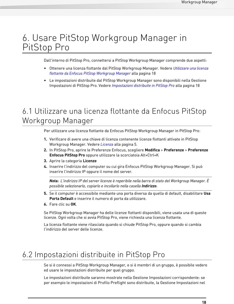 Vedere Impostazioni distribuite in PitStop Pro alla pagina 18 6.1 Utilizzare una licenza flottante da Enfocus PitStop Per utilizzare una licenza flottante da Enfocus PitStop in PitStop Pro: 1.