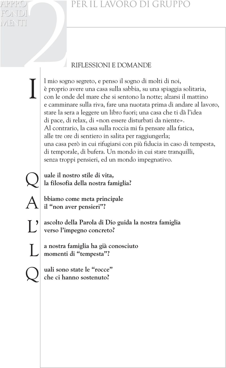 dà l idea di pace, di relax, di «non essere disturbati da niente».