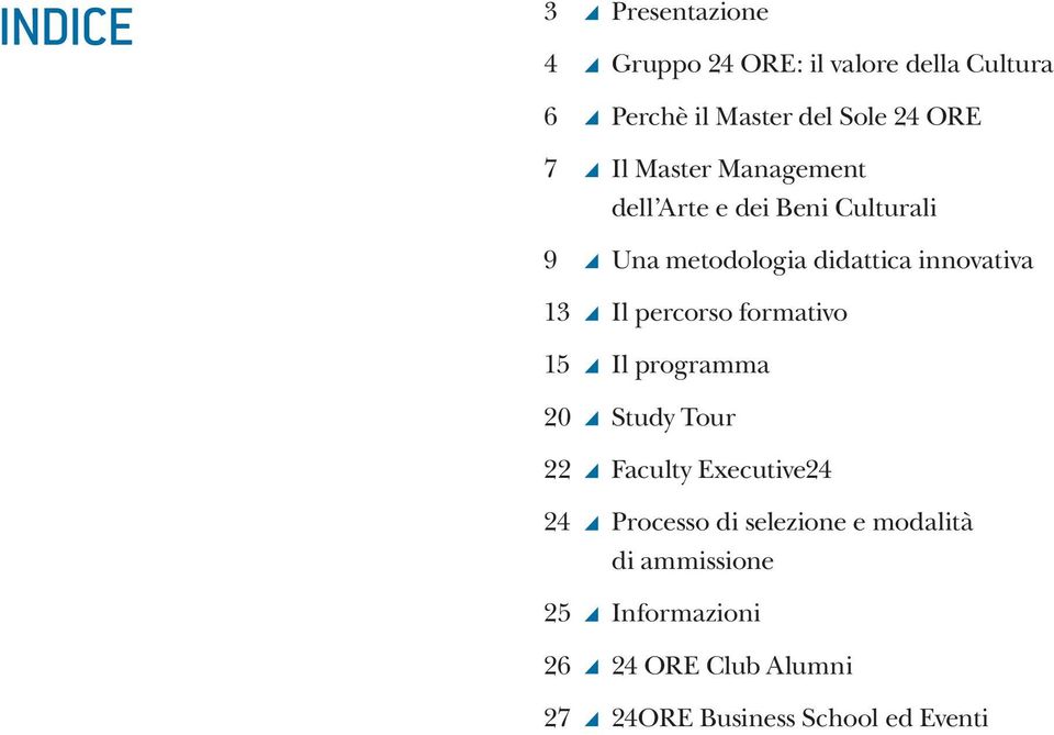 13 Il percorso formativo 15 Il programma 20 Study Tour 22 Faculty Executive24 24 Processo di